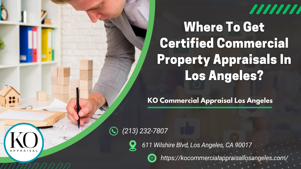 Where To Get Certified Commercial Property Appraisals In Los Angeles?